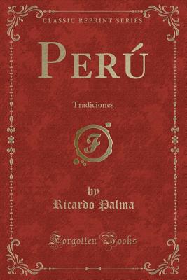 Peru: Tradiciones (Classic Reprint) - Palma, Ricardo