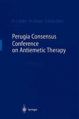 Perugia Consensus Conference on Antiemetic Therapy - Gralla, Richard J (Editor), and Tonato, Maurizio (Editor), and Roila, Fausto (Editor)