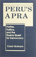 Peru's Apra: Parties, Politics, & the Elusive Quest for Democracy