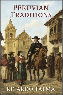 Peruvian Traditions - Palma, Ricardo, and Autri Books (Translated by)
