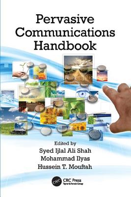 Pervasive Communications Handbook - Shah, Syed Ijlal Ali (Editor), and Ilyas, Mohammad (Editor), and Mouftah, Hussein T. (Editor)