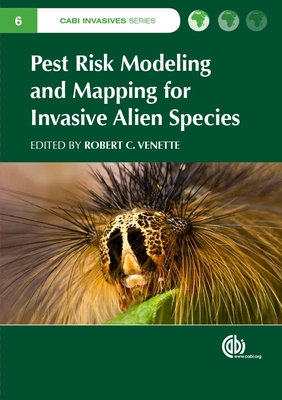 Pest Risk Modelling and Mapping for Invasive Alien Species - Venette, Robert C (Editor), and Manuel, Manuel (Contributions by), and Hazel, Hazel (Contributions by)