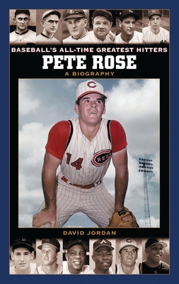 Pete Rose: A Biography - Jordan, David M
