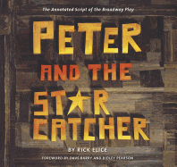 Peter and the Starcatcher: The Annotated Script of the Broadway Play