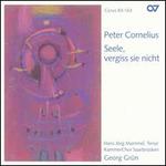 Peter Cornelius: Seele, vergiss sie nicht