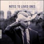 Peter Dayton: Notes To Loved Ones - Music for Strings and Piano