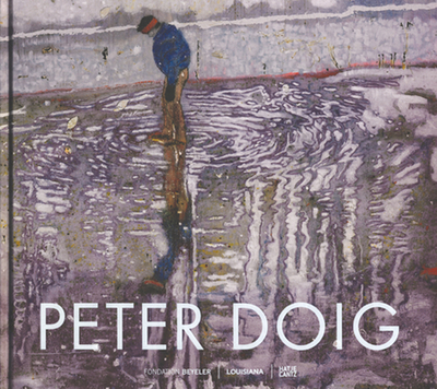 Peter Doig - Beyeler, Fondation (Editor), and K�ster, Ulf (Text by), and Shiff, Richard (Text by)