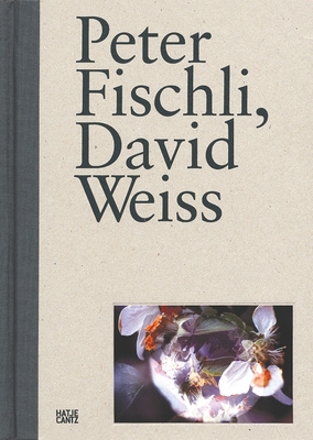 Peter Fischli, David Weiss - Goetz, Ingvild (Text by), and L�ckemann, Karsten (Text by), and Schumacher, Rainald (Text by)
