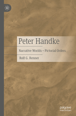 Peter Handke: Narrative Worlds - Pictorial Orders - Renner, Rolf G