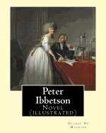 Peter Ibbetson by: George Du Maurier: Novel (Illustrated)