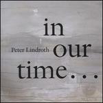 Peter Lindroth: In Our Time...