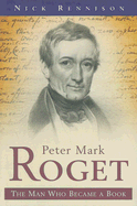 Peter Mark Roget: The Man Who Became a Book - A Biography