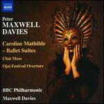 Peter Maxwell Davies: Caroline Mathilde Ballet Suites; Chat Moss; Ojai Festival Overture