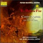 Peter Maxwell Davies: The Beltane Fire; Caroline Mathilde: Concert Suite from Act II