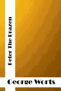 Peter the Brazen: (George F. Worts Classics Collection)