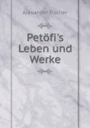 Petoefi's Leben Und Werke