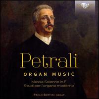 Petrali: Organ Music - Paolo Bottini (organ)