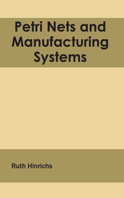 Petri Nets and Manufacturing Systems - Hinrichs, Ruth (Editor)