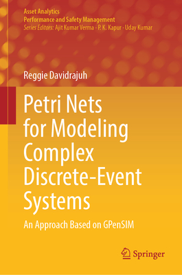 Petri Nets for Modeling Complex Discrete-Event Systems: An Approach Based on GPenSIM - Davidrajuh, Reggie