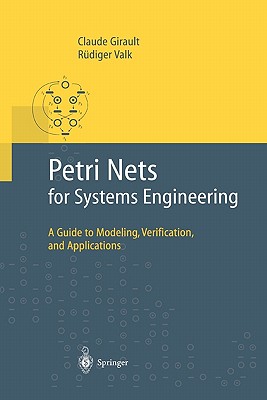 Petri Nets for Systems Engineering: A Guide to Modeling, Verification, and Applications - Girault, Claude, and Valk, R�diger