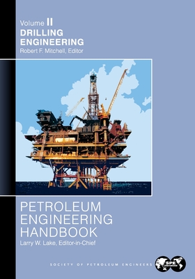 Petroleum Engineering Handbook Volume II: Drilling Engineering - Lake, Larry (Editor)