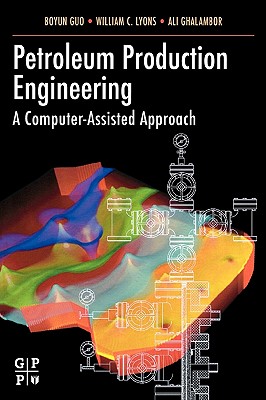 Petroleum Production Engineering: A Computer-Assisted Approach - Guo, Boyun