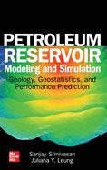 Petroleum Reservoir Modeling and Simulation: Geology, Geostatistics, and Performance Prediction