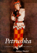 Petrushka: Sources and Contexts - Wachtel, Andrew Baruch (Editor)