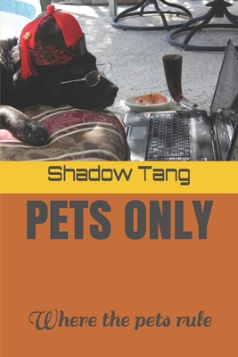 Pets Only: Where the pets rule - Tang, Long, and Tang, Shadow