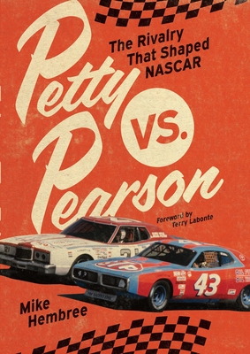 Petty vs. Pearson: The Rivalry That Shaped NASCAR - Hembree, Mike, and LaBonte, Terry (Foreword by)