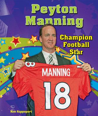 Peyton Manning: Champion Football Star - Rappoport, Ken