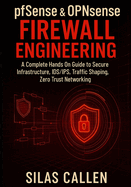 pfSense and OPNsense Firewall Engineering: A Complete Hands On Guide to Secure Infrastructure, IDS/IPS, Traffic Shaping, Zero Trust Networking