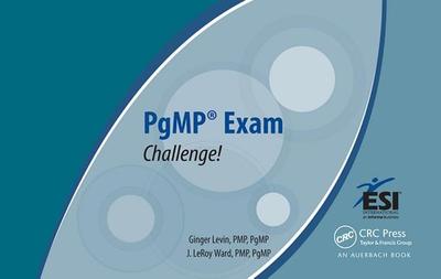 PgMP� Exam Challenge! - Levin, PMP, PgMP, Ginger, and Ward, PMP, PgMP, J. LeRoy