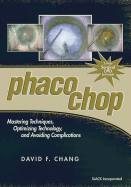Phaco Chop: Mastering Techniques, Optimizing Technology, and Avoiding Complications