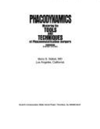 Phacodynamics: Mastering the Tools and Techniques of Phacoemulsification Surgery