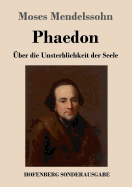 Phaedon Oder Uber Die Unsterblichkeit Der Seele: In Drey Gesprachen
