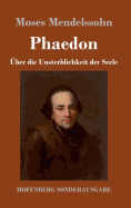 Phaedon Oder Uber Die Unsterblichkeit Der Seele: In Drey Gesprachen
