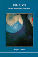 Phallos: Sacred Image of the Masculine