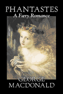 Phantastes, a Faerie Romance by George MacDonald, Fiction, Classics, Action & Adventure