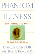 Phantom Illness: Shattering the Myth of Hypochondria
