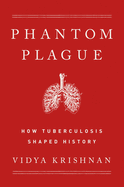 Phantom Plague: How Tuberculosis Shaped History