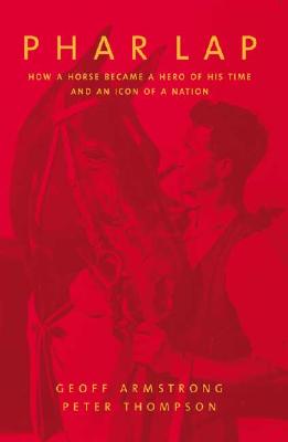 Phar Lap - Armstrong, Geoff, and Thompson, Peter, PhD