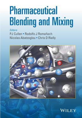 Pharmaceutical Blending and Mixing - Cullen, P. J. (Editor), and Roma�ach, Rodolfo J. (Editor), and Abatzoglou, Nicolas (Editor)
