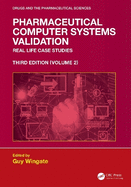Pharmaceutical Computer Systems Validation: Volume 2 - Real Life Case Studies