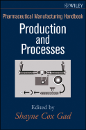 Pharmaceutical Manufacturing Handbook: Production and Processes - Gad, Shayne Cox (Editor)