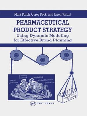 Pharmaceutical Product Strategy: Using Dynamic Modeling for Effective Brand Planning - Paich, Mark, and Peck, Corey, and Valant, Jason J