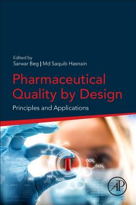Pharmaceutical Quality by Design: Principles and Applications - Beg, Sarwar, PhD (Editor), and Hasnain, Md Saquib, PhD (Editor)