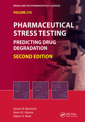 Pharmaceutical Stress Testing: Predicting Drug Degradation, Second Edition - Baertschi, Steven W (Editor), and Alsante, Karen M (Editor), and Reed, Robert a (Editor)