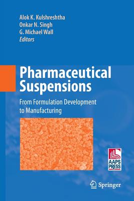 Pharmaceutical Suspensions: From Formulation Development to Manufacturing - Kulshreshtha, Alok K (Editor), and Singh, Onkar N (Editor), and Wall, G Michael (Editor)