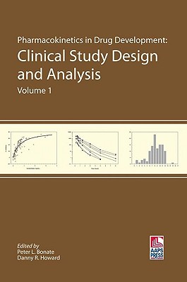 Pharmacokinetics in Drug Development: Clinical Study Design and Analysis (Volume 1) - Bonate, Peter L (Editor), and Howard, Danny R (Editor)